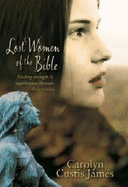 Lost Women of the Bible: Finding Strength and Significance Through Their Stories - James, Carolyn Custis