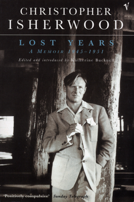 Lost Years: A Memoir 1945 - 1951 - Isherwood, Christopher, and Bucknell, Katherine (Editor)