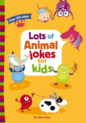 Lots of Animal Jokes for Kids: A Funny, Laugh Out Loud Busy Book for Children with Over 250 Jokes, Riddles, and Puns - Winn, Whee