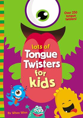 Lots of Tongue Twisters for Kids: A Funny, Laugh Out Loud Busy Book for Children with Over 250 Tongue Twisters - Winn, Whee