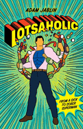 Lotsaholic: From a Sick to Sober Superman