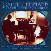 Lotte Lehmann: A 125th Birthday Tribute - Bruno Walter (speech/speaker/speaking part); Lotte Lehmann (soprano); Lotte Lehmann (speech/speaker/speaking part)