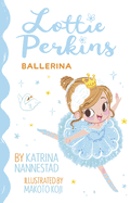 Lottie Perkins, Ballerina (Lottie Perkins, Book 2)