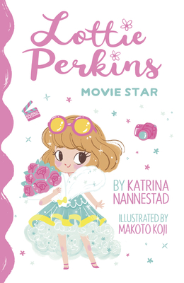 Lottie Perkins: Movie Star (Lottie Perkins, #1) - Nannestad, Katrina