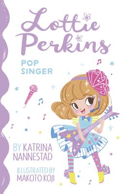 Lottie Perkins: Pop Singer (Lottie Perkins, #3) - Nannestad, Katrina