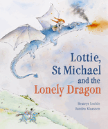 Lottie, St Michael and the Lonely Dragon: A Story about Courage