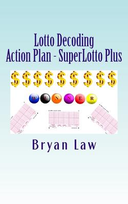 Lotto Decoding: Action Plan - SuperLotto Plus - Law, Bryan