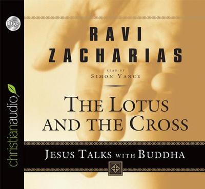 Lotus and the Cross: Jesus Talks with Buddha - Zacharias, Ravi, and Vance, Simon (Narrator)