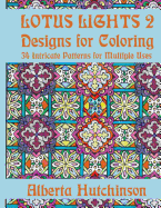 Lotus Lights 2 - Designs for Coloring: 34 Intricate Patterns for Multiple Uses