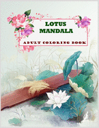 Lotus Mandala Adult Coloring Book: A Motivating lotus Coloring Book