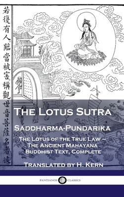 Lotus Sutra - Saddharma-Pundarika: The Lotus of the True Law - The Ancient Mahayana Buddhist Text, Complete - Kern, H