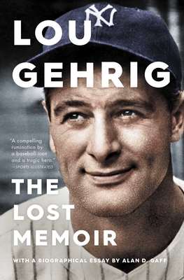Lou Gehrig: The Lost Memoir - Gaff, Alan D