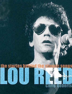 Lou Reed - Walk on the Wild Side: The Stories Behind the Classic Songs - Roberts, Chris