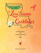 Lou Siana Cocktales: Beverage Recipes with Louisiana's Attractions and History