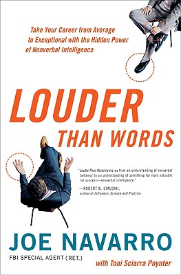 Louder Than Words: Take Your Career from Average to Exceptional with the Hidden Power of Nonverbal Intelligence - Navarro, Joe, and Poynter, Toni Sciarra