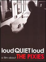 LoudQUIETloud: A Film about the Pixies - Matthew Galkin; Steven Cantor