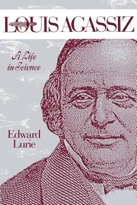 Louis Agassiz: A Life in Science - Lurie, Edward, Professor