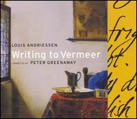 Louis Andriessen: Writing to Vermeer - Reinbert de Leeuw / Schoenberg Ensemble