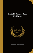 Louis Et Charles Ducs D'Orleans...