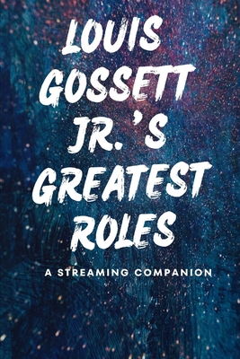 Louis Gossett Jr. 's Greatest Roles: A Streaming Companion - Quill Publishing, Elysian