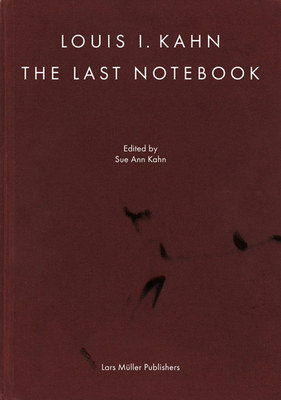 Louis I. Kahn: The Last Notebook: Four Freedoms Memorial, Roosevelt Island, New York - Kahn, Louis I (Editor), and Kahn, Sue Ann (Editor), and Lewis, Michael J (Text by)