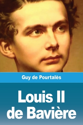 Louis II de Bavi?re - de Pourtal?s, Guy