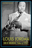 Louis Jordan:: Son of Arkansas, Father of R&B