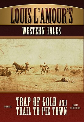 Louis L'Amour's Western Tales: Trap of Gold and Trail to Pie Town - L'Amour, Louis, and Dufris, William (Read by)