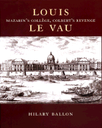 Louis Le Vau: Mazarin's Collge, Colbert's Revenge - Ballon, Hilary