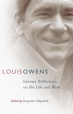 Louis Owens, Volume 46: Literary Reflections on His Life and Work - Kilpatrick, Jacquelyn, Ph.D. (Editor)