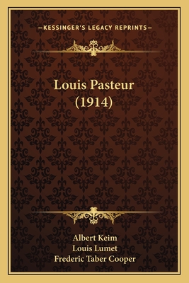 Louis Pasteur (1914) - Keim, Albert, and Lumet, Louis, and Cooper, Frederic Taber (Translated by)