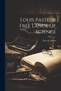 Louis Pasteur Free Lance Of Science