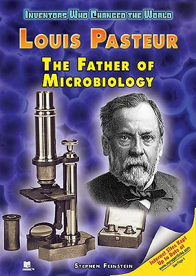 Louis Pasteur: The Father of Microbiology - Feinstein, Stephen