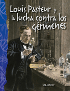 Louis Pasteur Y La Lucha Contra Los Grmenes