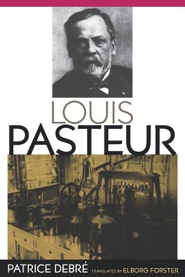 Louis Pasteur - Debr, Patrice, and Forster, Elborg (Translated by)