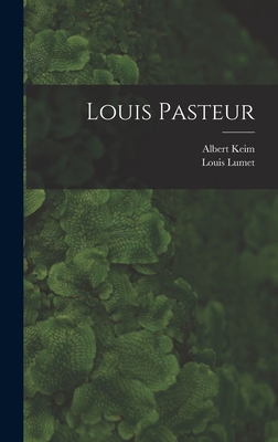 Louis Pasteur - Keim, Albert, and Lumet, Louis