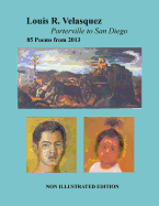 Louis R. Velasquez, Porterville to San Diego, 85 Poems from 2013: [ Non-Illustrated Edition ]