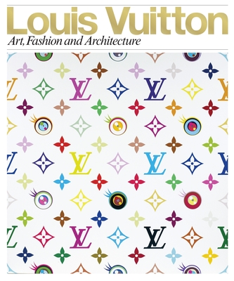 Louis Vuitton: Art, Fashion and Architecture book by Louis Vuitton, Simon Castets (Contributions ...