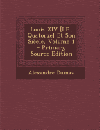 Louis XIV [I.E., Quatorze] Et Son Siecle, Volume 1