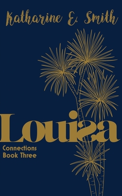 Louisa: Connections Book Three - Smith, Katharine E, and Clarke, Catherine (Cover design by), and Kerr, Hilary (Editor)