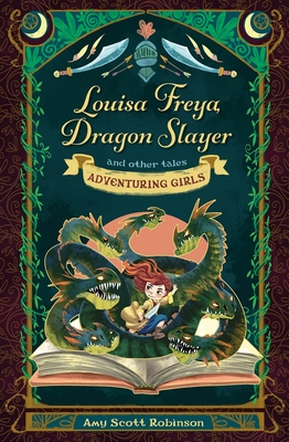 Louisa Freya, Dragon Slayer: And Other Tales - Robinson, Amy Scott