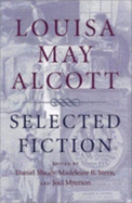 Louisa May Alcott: Selected Fiction - Alcott, Louisa May, and Shealy, Daniel (Editor), and Stern, Madeleine B (Introduction by)