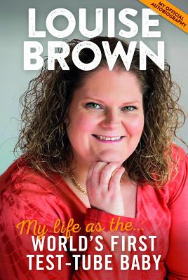 Louise Brown: My Life as the World's First Test-Tube Baby - Brown, Louise J.