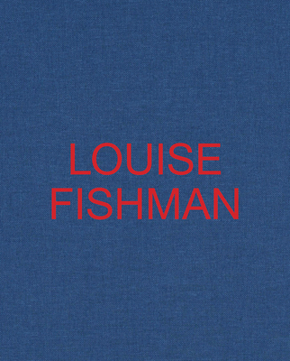 Louise Fishman - Fishman, Louise (Text by), and Singer, Debra (Text by), and Halvorson, Josephine (Text by)