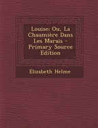 Louise; Ou, La Chaumiere Dans Les Marais