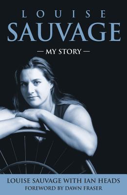 Louise Sauvage: My Story - Sauvage, Louise, and Heads, Ian