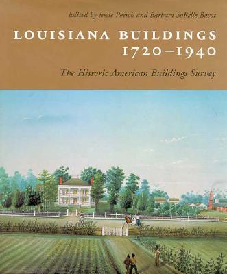 Louisiana Buildings, 1720--1940: The Historic American Buildings Survey - Poesch, Jessie (Editor), and Bacot, Barbara Sorelle (Editor)