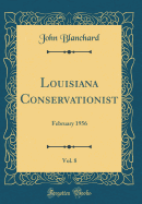 Louisiana Conservationist, Vol. 8: February 1956 (Classic Reprint)