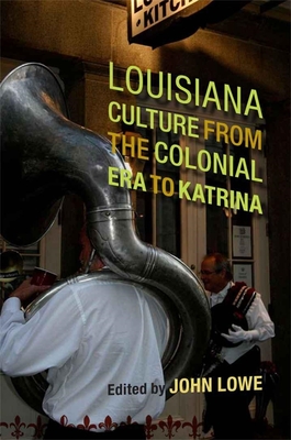 Louisiana Culture from the Colonial Era to Katrina - Lowe, John Wharton, Professor (Editor)