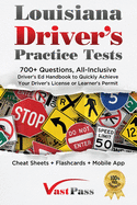Louisiana Driver's Practice Tests: 700+ Questions, All-Inclusive Driver's Ed Handbook to Quickly achieve your Driver's License or Learner's Permit (Cheat Sheets + Digital Flashcards + Mobile App)